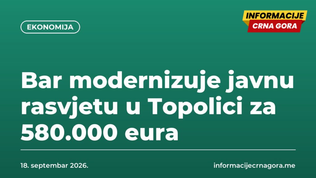 Bar modernizuje javnu rasvjetu u Topolici za 580.000 eura