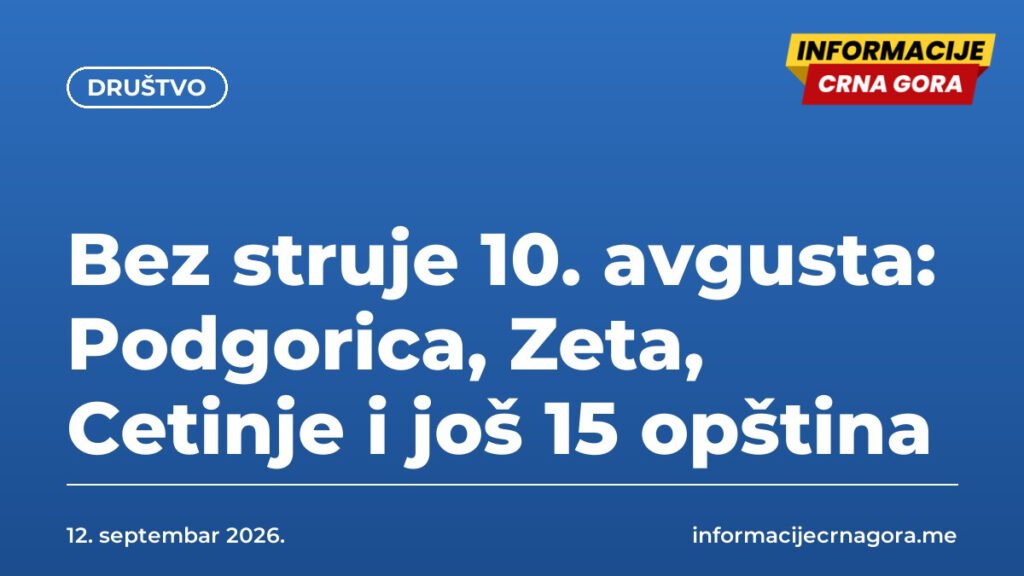 Bez struje 10. avgusta: Podgorica, Zeta, Cetinje i još 15 opština