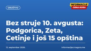 Bez struje 10. avgusta: Podgorica, Zeta, Cetinje i još 15 opština