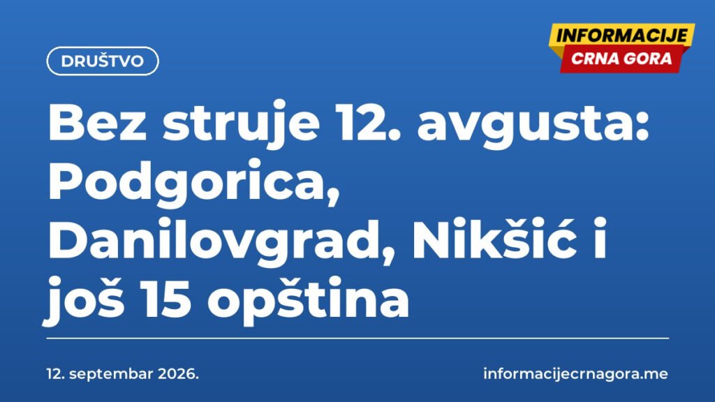 Bez struje 12. avgusta: Podgorica, Danilovgrad, Nikšić i još 15 opština