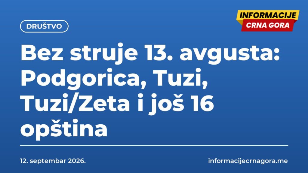 Bez struje 13. avgusta: Podgorica, Tuzi, Tuzi/Zeta i još 16 opština
