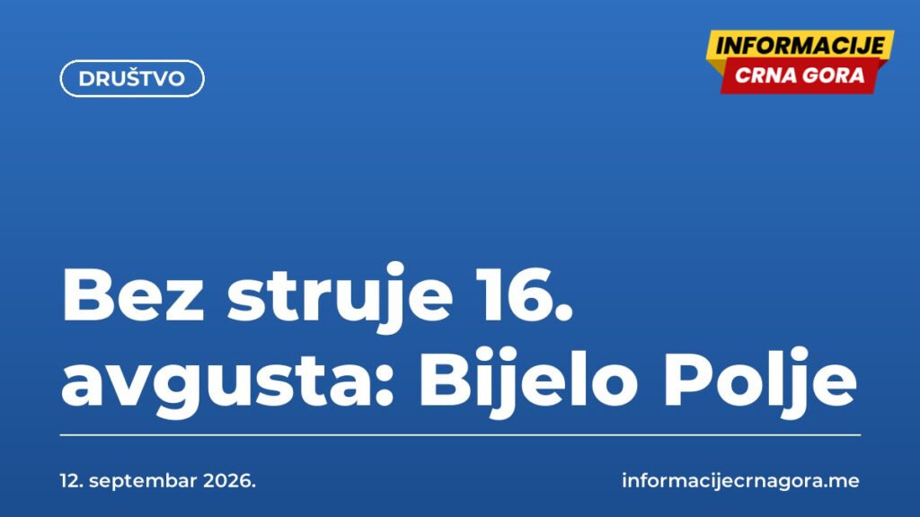 Bez struje 16. avgusta: Bijelo Polje