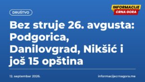 Bez struje 26. avgusta: Podgorica, Danilovgrad, Nikšić i još 15 opština