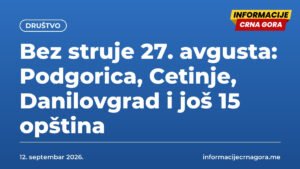 Bez struje 27. avgusta: Podgorica, Cetinje, Danilovgrad i još 15 opština