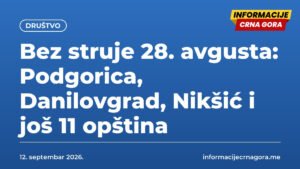 Bez struje 28. avgusta: Podgorica, Danilovgrad, Nikšić i još 11 opština