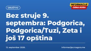 Bez struje 9. septembra: Podgorica, Podgorica/Tuzi, Zeta i još 17 opština