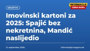 Imovinski kartoni za 2025: Spajić bez nekretnina, Mandić naslijedio