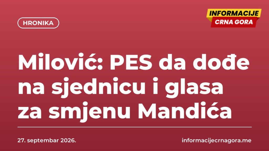 Milović: PES da dođe na sjednicu i glasa za smjenu Mandića