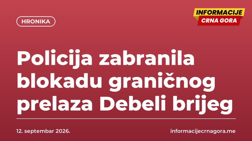 Policija zabranila blokadu graničnog prelaza Debeli brijeg