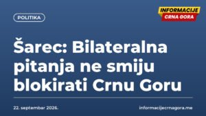 Šarec: Bilateralna pitanja ne smiju blokirati Crnu Goru