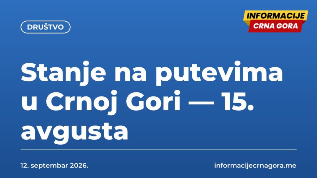Stanje na putevima u Crnoj Gori — 15. avgusta
