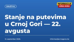 Stanje na putevima u Crnoj Gori — 22. avgusta