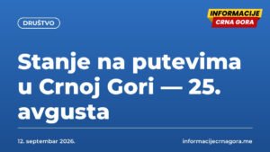 Stanje na putevima u Crnoj Gori — 25. avgusta
