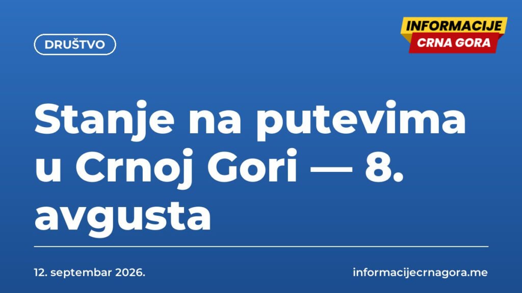 Stanje na putevima u Crnoj Gori — 8. avgusta