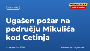 Ugašen požar na području Mikulića kod Cetinja
