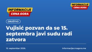 Vujisić pozvan da se 15. septembra javi sudu radi zatvora