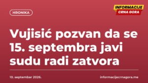 Vujisić pozvan da se 15. septembra javi sudu radi zatvora