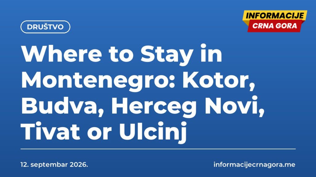 Where to Stay in Montenegro: Kotor, Budva, Herceg Novi, Tivat or Ulcinj