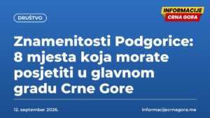 Znamenitosti Podgorice: 8 mjesta koja morate posjetiti u glavnom gradu Crne Gore