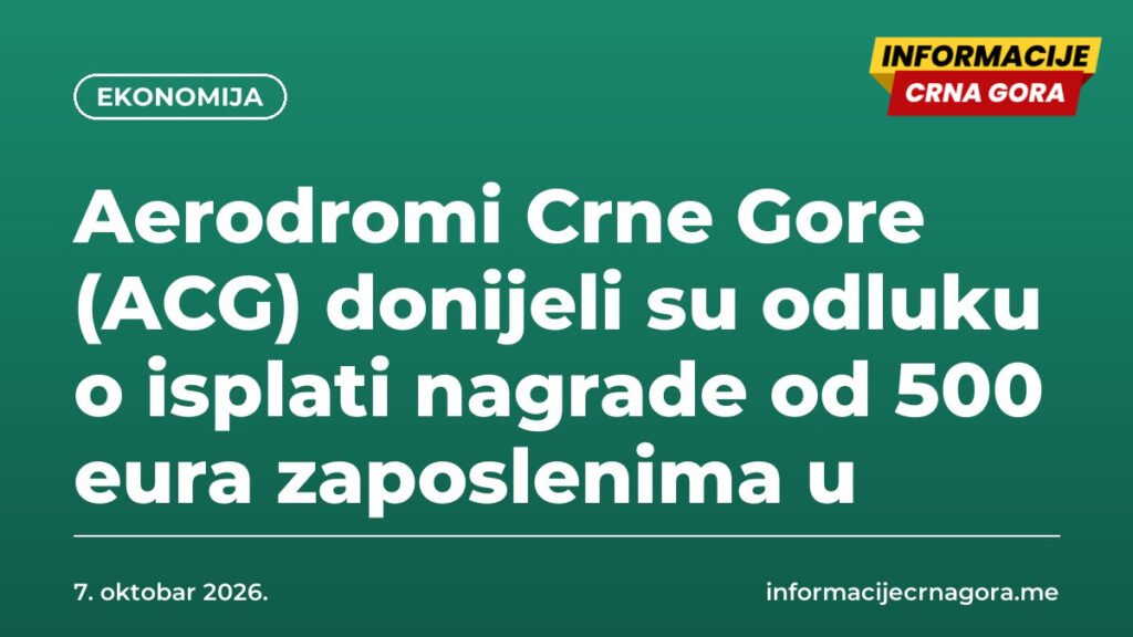 Aerodromi Crne Gore (ACG) donijeli su odluku o isplati nagrade od 500 eura zaposlenima u