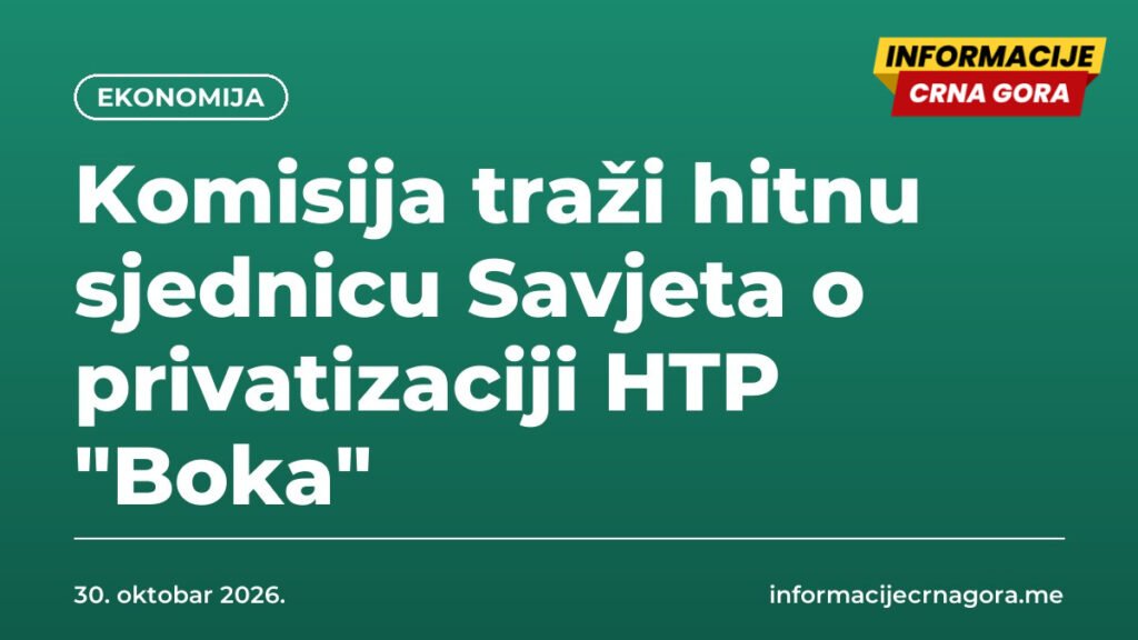 Komisija traži hitnu sjednicu Savjeta o privatizaciji HTP Boka