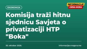 Komisija traži hitnu sjednicu Savjeta o privatizaciji HTP „Boka”